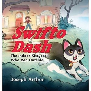 Swifto Dash: The Indoor Kittycat Who Ran Outside -- Joseph Arthur